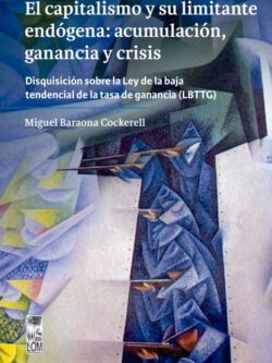 El capitalismo y su limitante endógena: acumulación, ganancia y crisis