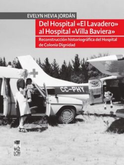 Del Hospital «El Lavadero» al Hospital «Villa Baviera». Reconstrucción historiográfica del Hospital de Colonia Dignidad