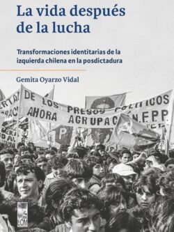 La vida después de la lucha. Transformaciones identitarias de la izquierda chilena en la posdictadura