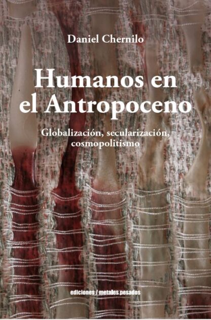Humanos en el antropoceno. Globalización, secularización, cosmopolitismo