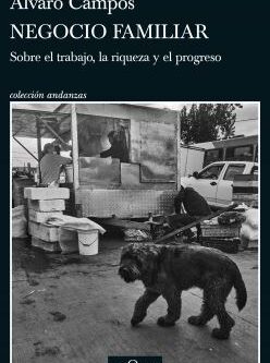 Negocio Familiar. Sobre el trabajo, la riqueza y el progreso
